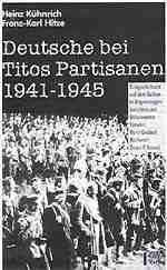 Heinz Kühnrich / Franz-Karl Hitze: Deutsche bei Titos Partisanen 1941-1945